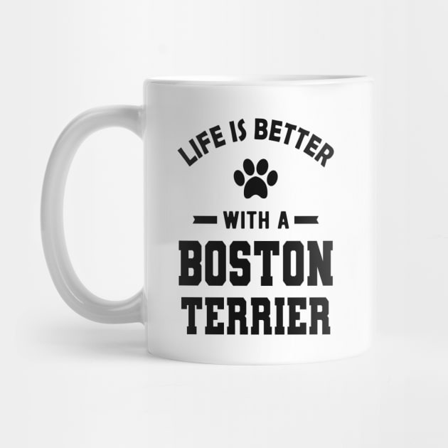 Boston Terrier Dog - Life is better with a boston terrier by KC Happy Shop